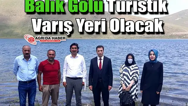Balık Gölü Turistik Varış Yeri Olacak