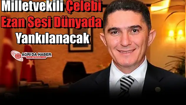 Milletvekili Çelebi Ezan Sesi Dünyada Yankılanacak
