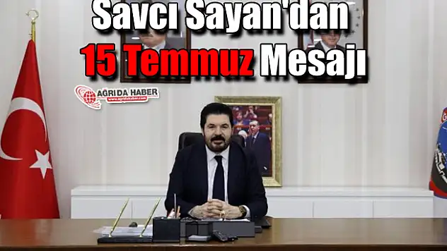 Savcı Sayan'dan 15 Temmuz Mesajı