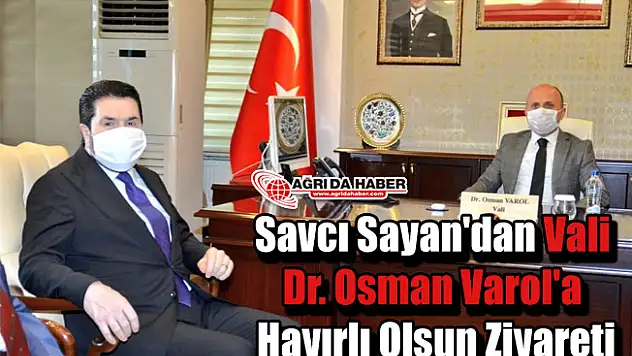 Savcı Sayan'dan Vali Dr. Osman Varol'a Hayırlı Olsun Ziyareti