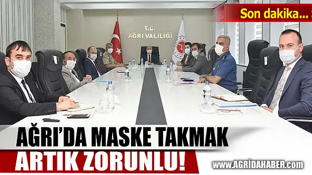 Son Dakika: Ağrı'da maske takmak zorunlu oldu