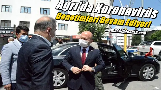Ağrı'da Koronavirüs Denetimleri Devam Ediyor!