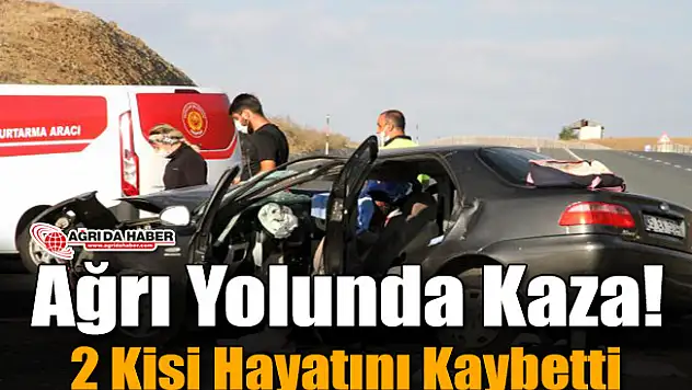 Ağrı Yolunda Kaza! 2 Kişi Hayatını Kaybetti