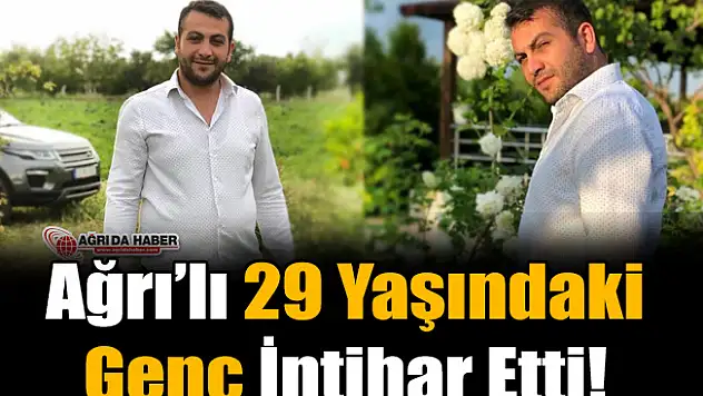 Ağrı'lı 29 Yaşındaki Genç İntihar Etti!