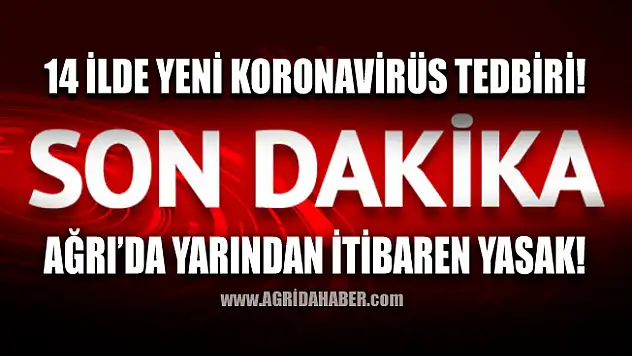 İçişleri Bakanlığı Ağrı dahil 14 İlde Koronavirüs Tedbirlerini artırdı