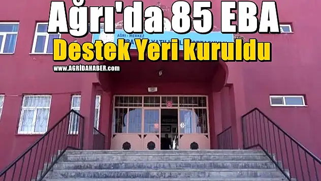 Ağrı'da 85 EBA Destek Yeri kuruldu