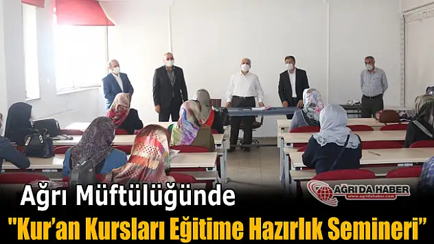 Ağrı Müftülüğü 'Kur'an Kursları Eğitime Hazırlık Semineri' düzenledi