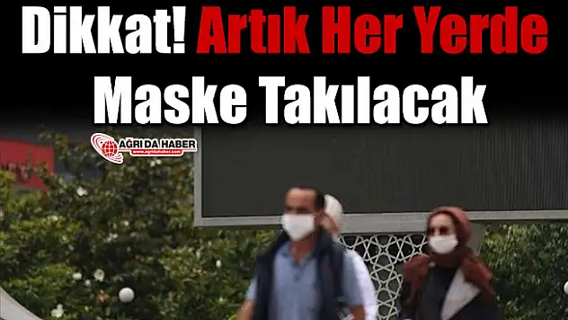 Dikkat! Artık Her Yerde Maske Takılacak