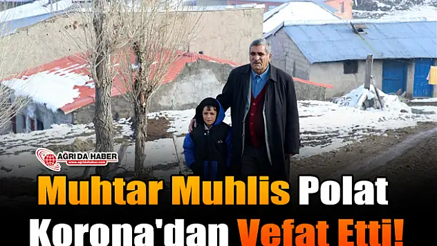 Muhtar Muhlis Polat Korona'dan Vefat Etti!
