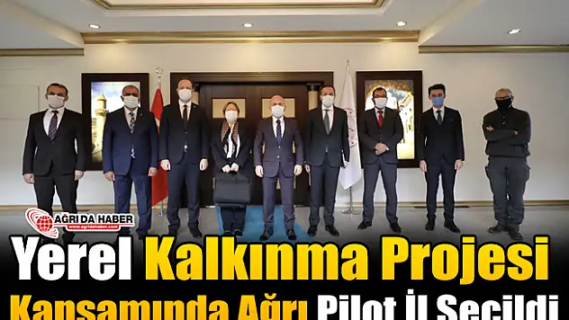 Yerel Kalkınma Projesi Kapsamında Ağrı Pilot İl Seçildi