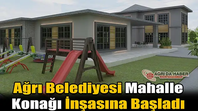 Ağrı Belediyesi Mahalle Konağı İnşasına Başladı