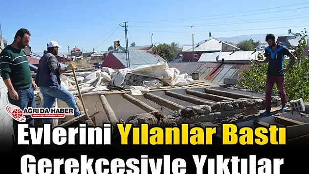 Ağrı'da Evlerini yılan Basan Aile Evlerini Yıktı!