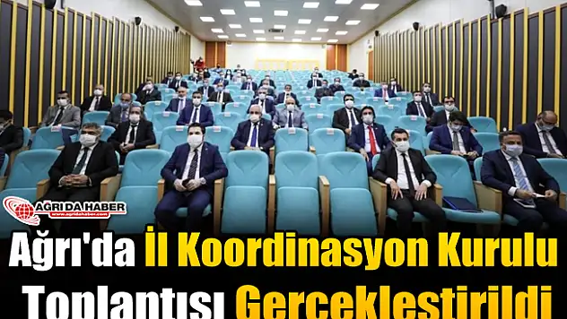 Ağrı'da İl Koordinasyon Kurulu Toplantısı Gerçekleştirildi