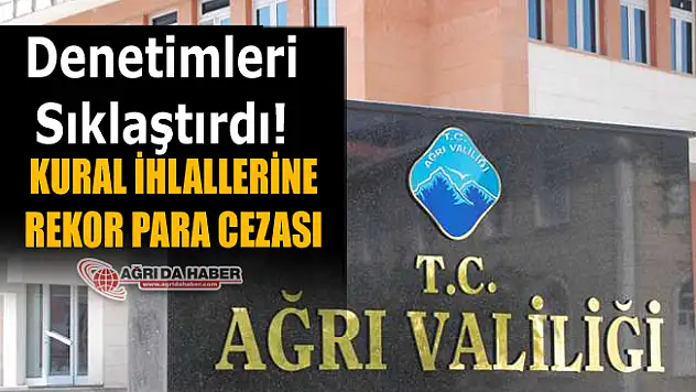 Ağrı'da Koronavirus Denetimlerinde Bir Milyon TL para cezası kesildi