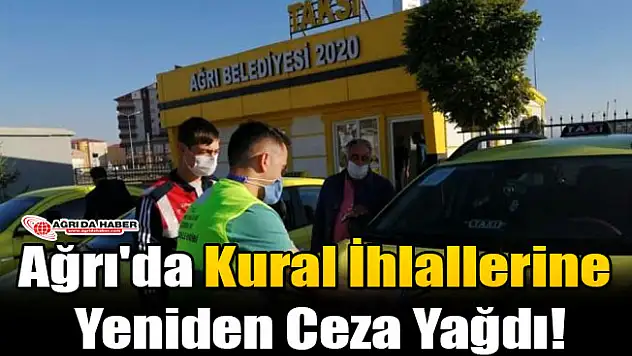 Ağrı'da Kural İhlallerine Ceza Yağdı!