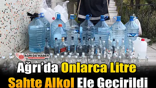Ağrı'da Onlarca Litre Kaçak Alkol Ele Geçirildi