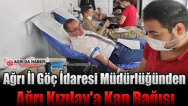 Ağrı İl Göç İdaresi Müdürlüğünden Kızılay'a kan bağışı
