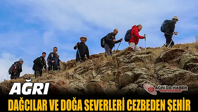 Dağcılar ve Doğa Severleri Cezbeden Şehri Ağrı