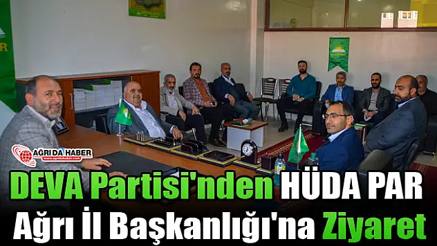 DEVA Partisi'nden HÜDA PAR Ağrı İl Başkanlığı'na Ziyaret