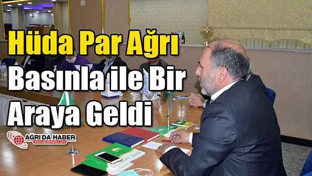 Hüda Par Ağrı Basınla ile Bir Araya Geldi