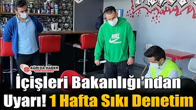 İçişleri Bakanlığı'ndan Uyarı! 7 Gün Sıkı Denetim