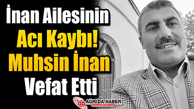 İnan Ailesinin Acı Kaybı! Muhsin İnan Vefat Etti!