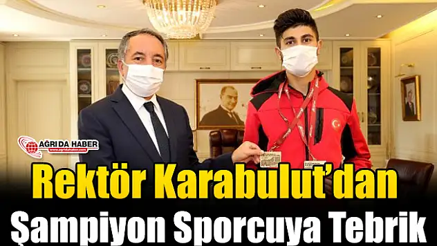Rektör Karabulut Şampiyon Sporcuyu Kutladı