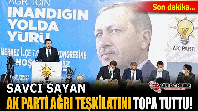 Savcı SAYAN Ak Parti Ağrı Teşkilatını Topa Tuttu!
