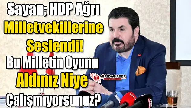 Sayan HDP'li Vekillere Seslendi! Niye çalışmıyorsunuz?