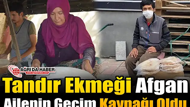 Tandır Ekmeği Afgan Ailenin Geçim Kaynağı Oldu