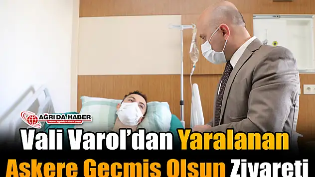 Vali Varol'dan Yaralanan Askere Geçmiş Olsun Ziyareti