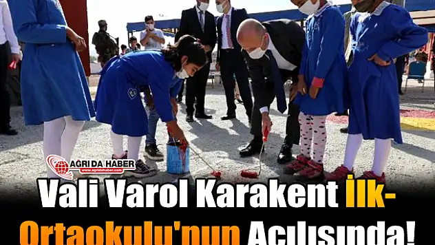 Vali Varol Karakent İlk-Ortaokulu'nun Açılışında!