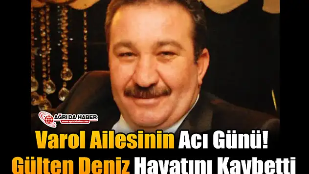 Varol Ailesinin Acı Günü! Gülten Deniz Hayatını Kaybetti