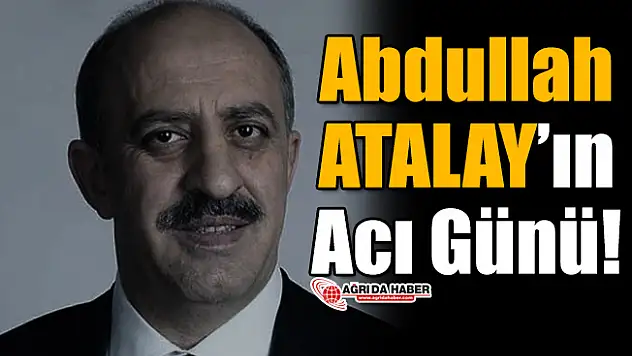 Abdullah Atalay'ın Acı Günü!