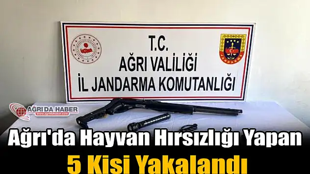 Ağrı'da Hayvan Hırsızlığı yapan 5 Kişi Yakalandı