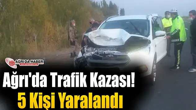 Ağrı'da Trafik Kaza! 5 Kişi Yaralandı