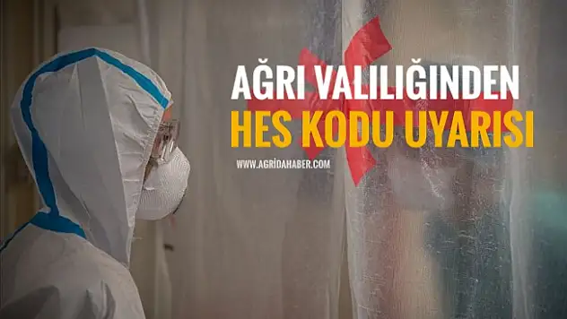 Ağrı Valiliğinden HES Kodu Uyarısı