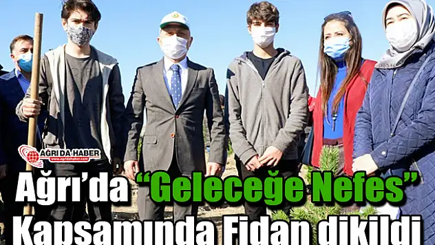 Ağrı'da 'Geleceğe Nefes' Kapsamında Fidan dikildi