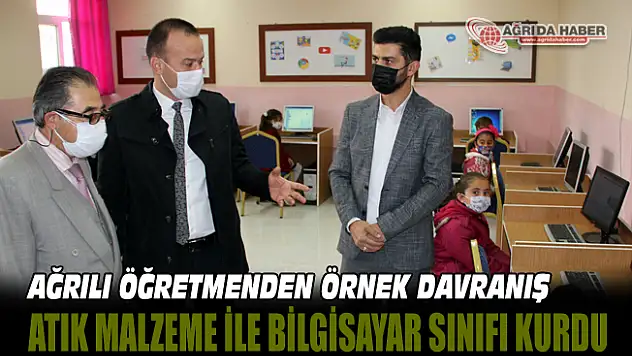 Ağrılı Fedakar Öğretmen Topladığı Atık Malzemelerle Bilgisayar Sınıfı Açtı