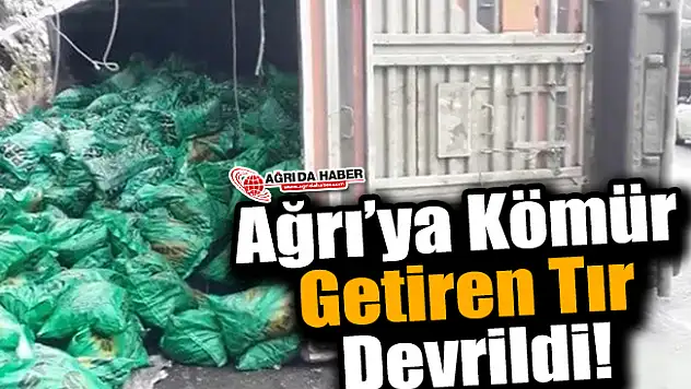 Ağrı'ya Kömür Getiren Tır Devrildi!
