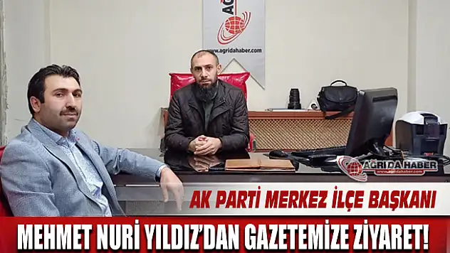 Ak Parti Ağrı Merkez İlçe Başkanı Mehmet Nuri YILDIZ'dan Gazetemize Ziyaret