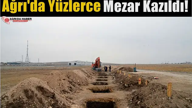 Soğuk Hava Nedeniyle Ağrı'da Yüzlerce Mezar Kazıldı
