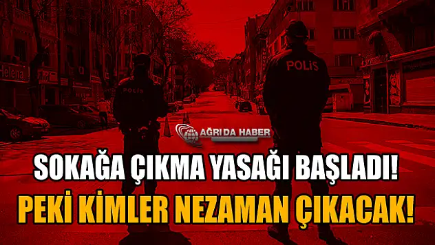 Sokağa Çıkma Yasağı Başladı! Peki Kimler Ne Zaman Çıkabilecek