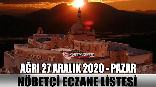Ağrı 27 Aralık 2020 Nöbetçi Eczaneleri