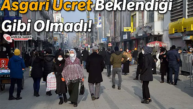 Ağrı'da Asgari Ücret Bekleneni Karşılamadı