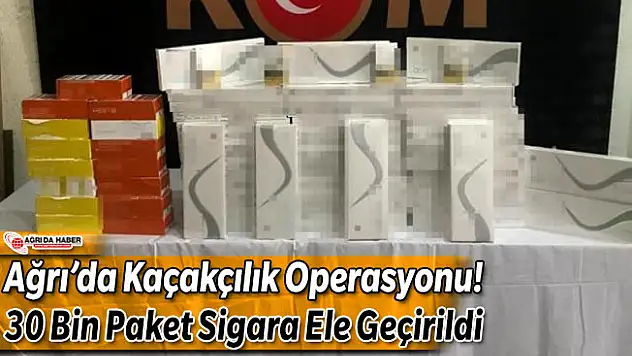 Ağrı'da Kaçakçılık Operasyonu! 30 Bin Paket Sigara Yakalandı