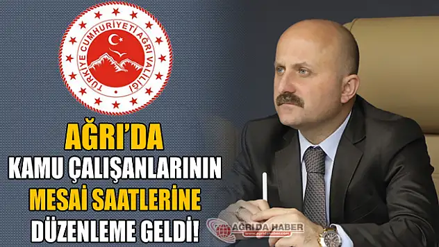 Ağrı'da Kamu Çalışanlarının Mesai Saatlerine Düzenleme