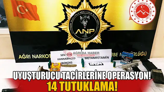 Ağrı'da Uyuşturucu Tacirlerine operasyon 14 tutuklama