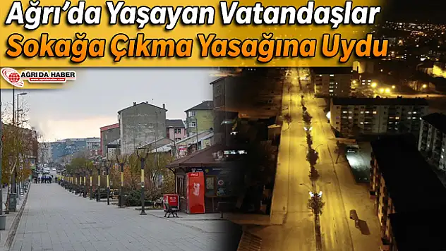 Ağrı'da Yaşayan Vatandaşlar Sokağa Çıkma Yasağına Uydu