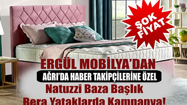 Ağrı Ergül Mobilya'dan Baza Başlıkta Kampanya